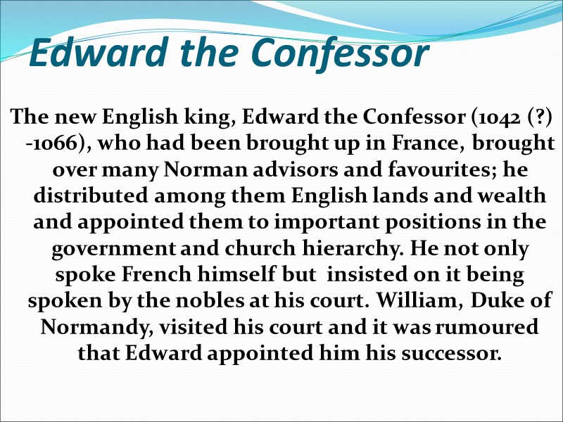 Edward the Confessor The new English king, Edward the Confessor (1042 (?) -1066), who
